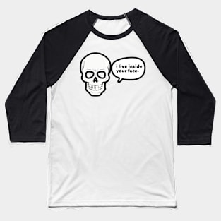 Skull I Live Inside Your Face Bones Funny Halloween Baseball T-Shirt